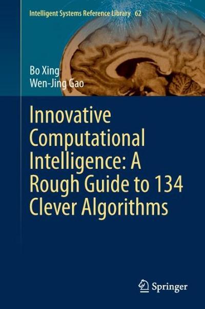Innovative Computational Intelligence: A Rough Guide to 134 Clever Algorithms