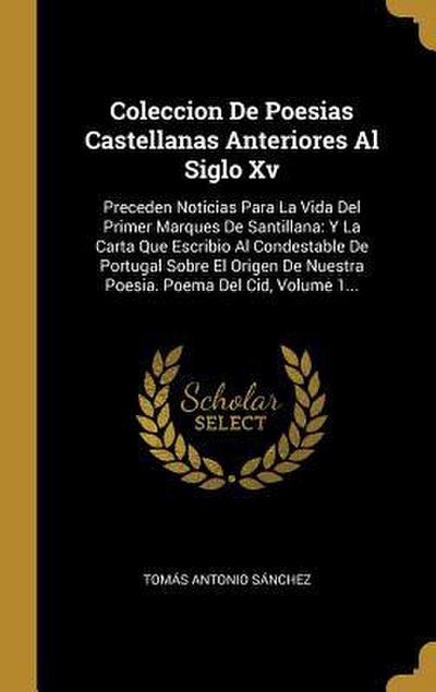 Coleccion De Poesias Castellanas Anteriores Al Siglo Xv: Preceden Noticias Para La Vida Del Primer Marques De Santillana: Y La Carta Que Escribio Al C