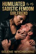 Humiliated By My Sadistic FemDom Girlfriend