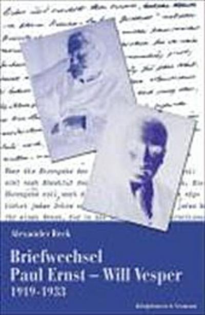 Briefwechsel Paul Ernst - Will Vesper 1919-1933: Einführung - Edition - Kommentar - Alexander Reck