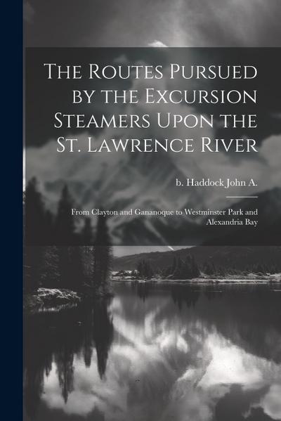 The Routes Pursued by the Excursion Steamers Upon the St. Lawrence River