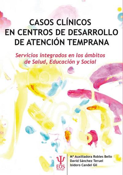 Casos clínicos en centros de desarrollo de atención temprana : servicios integrados en los ámbitos de salud, educación y social
