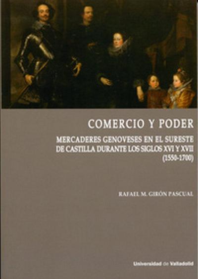 Comercio y poder : mercaderes genoveses en el sureste de Castilla durante los siglos XVI y XVII, 1550-1700