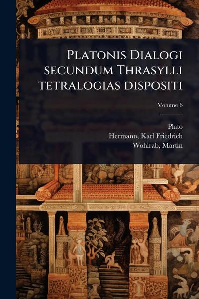 Platonis Dialogi secundum Thrasylli tetralogias dispositi