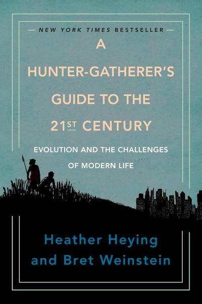 A Hunter-Gatherer’s Guide to the 21st Century