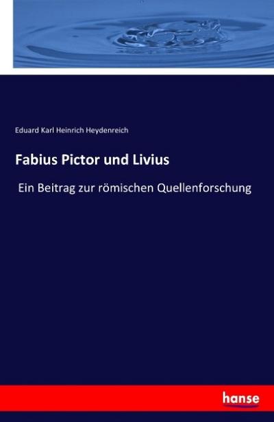 Fabius Pictor und Livius: Ein Beitrag zur römischen Quellenforschung