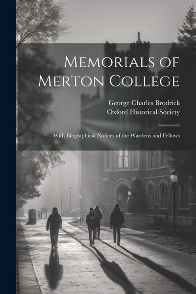 Memorials of Merton College: With Biographical Notices of the Wardens and Fellows