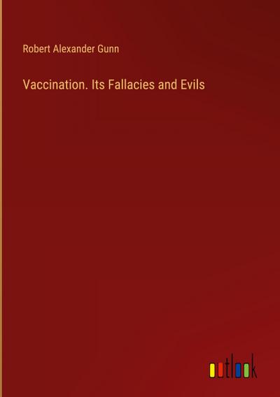 Vaccination. Its Fallacies and Evils