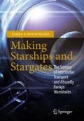 Making Starships and Stargates: The Science of Interstellar Transport and Absurdly Benign Wormholes (Space Exploration)