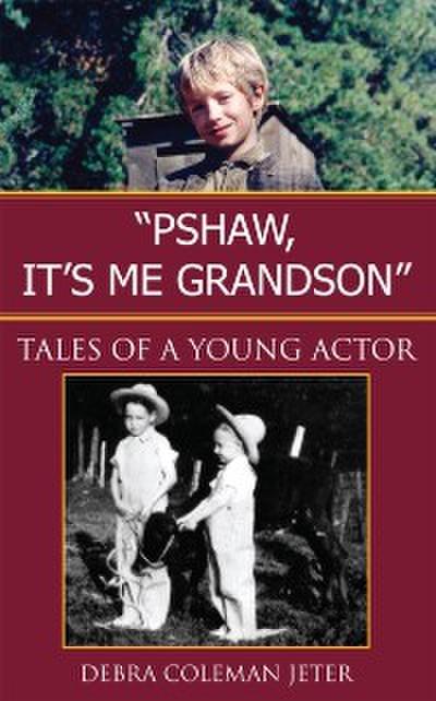 ’’Pshaw, It’s Me Grandson’’