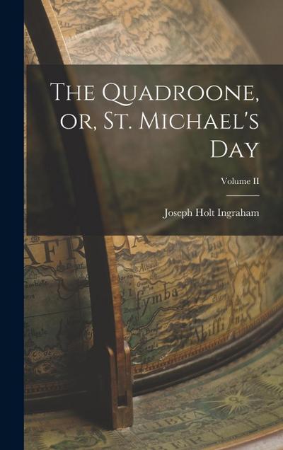 The Quadroone, or, St. Michael’s Day; Volume II