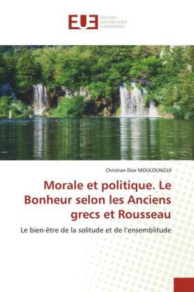 Morale et politique. Le Bonheur selon les Anciens grecs et Rousseau