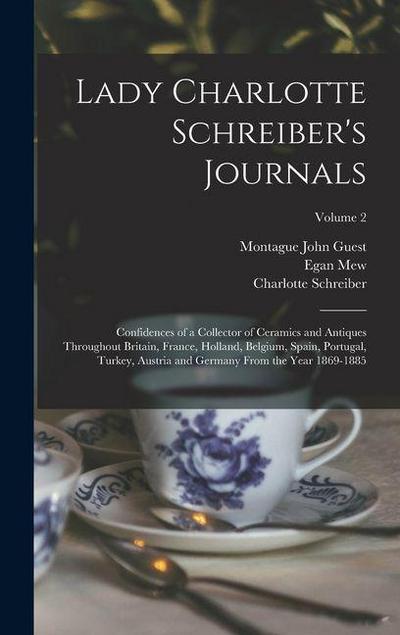 Lady Charlotte Schreiber’s Journals: Confidences of a Collector of Ceramics and Antiques Throughout Britain, France, Holland, Belgium, Spain, Portugal