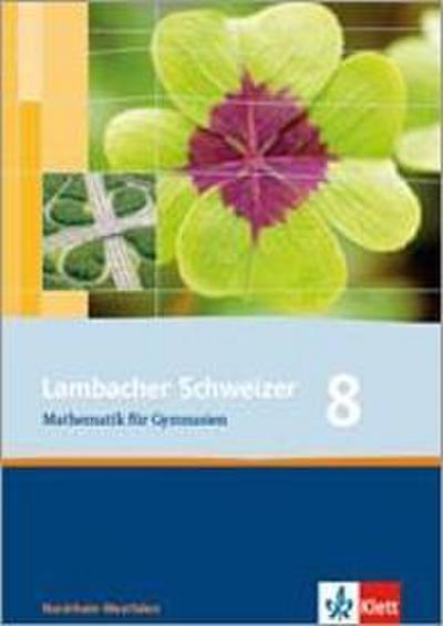 Lambacher Schweizer Mathematik 8. Ausgabe Nordrhein-Westfalen: Schülerbuch Klasse 8 (Lambacher Schweizer. Ausgabe für Nordrhein-Westfalen ab 2009)