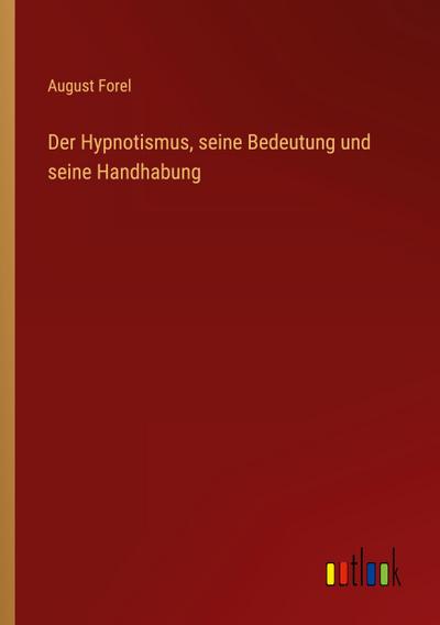 Der Hypnotismus, seine Bedeutung und seine Handhabung