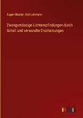 Zwangsmässige Lichtempfindungen durch Schall und v