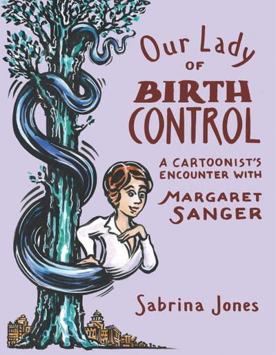 Our Lady of Birth Control: A Cartoonist’s Encounter with Margaret Sanger
