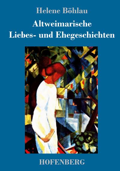 Altweimarische Liebes- und Ehegeschichten