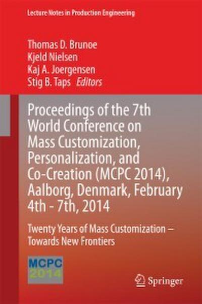 Proceedings of the 7th World Conference on Mass Customization, Personalization, and Co-Creation (MCPC 2014), Aalborg, Denmark, February 4th - 7th, 2014