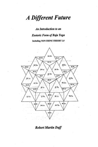 A DIFFERENT FUTURE - An Introduction to an Esoteric Form of Raja Yoga
