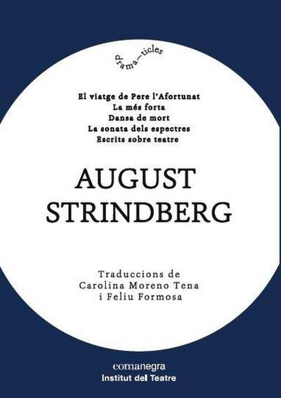 August Strindberg : El viatge de Pere l¿Afortunat / La més forta / Dansa de mort / La sonata dels espectres /Escrits sobre teatre
