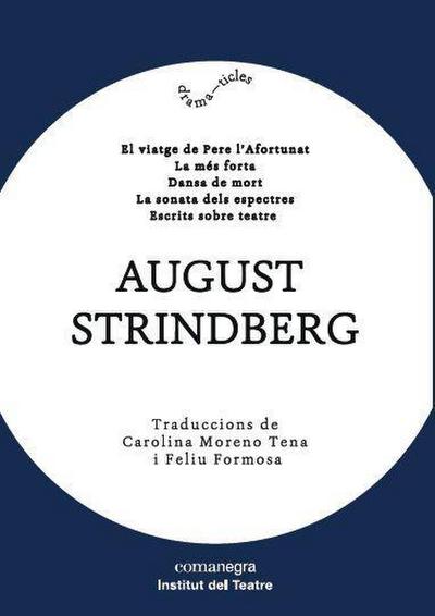August Strindberg : El viatge de Pere l¿Afortunat / La més forta / Dansa de mort / La sonata dels espectres /Escrits sobre teatre