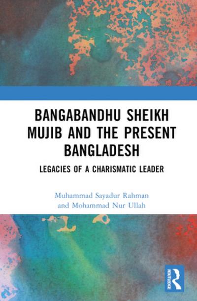 Bangabandhu Sheikh Mujib and the Present Bangladesh