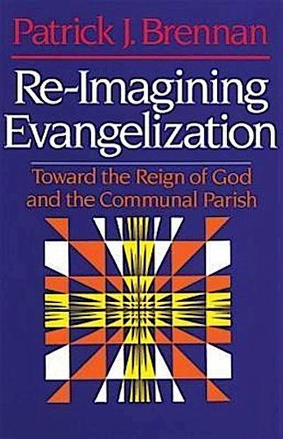 Re-Imagining Evangelization Toward the Reign of God and the Communal Parish