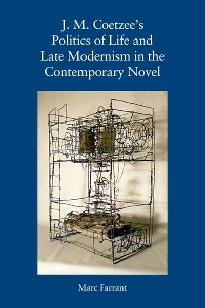 J. M. Coetzee’s Politics of Life and Late Modernism in the Contemporary Novel