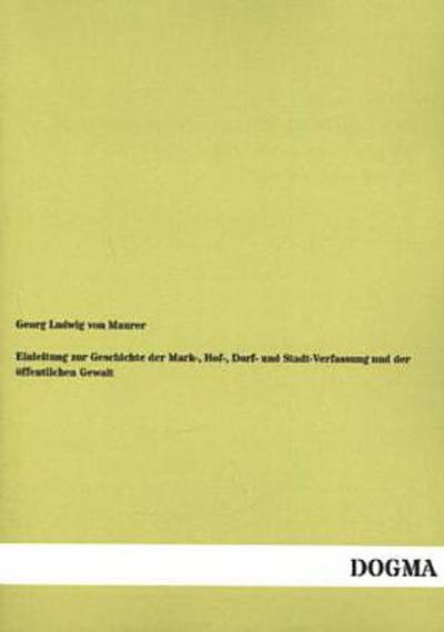 Einleitung zur Geschichte der Mark-, Hof-, Dorf- und Stadt-Verfassung und der öffentlichen Gewalt