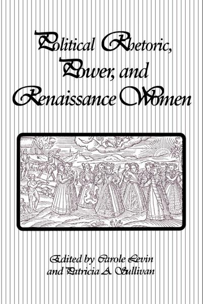 Political Rhetoric, Power, and Renaissance Women