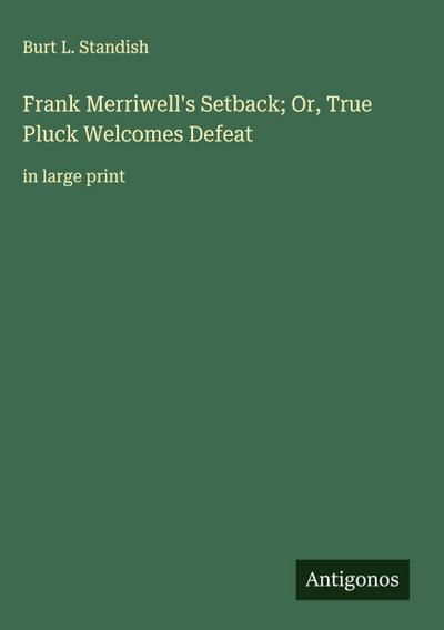 Frank Merriwell’s Setback; Or, True Pluck Welcomes Defeat