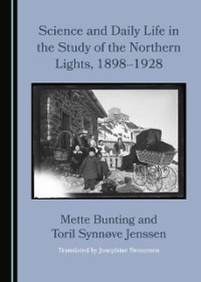 Science and Daily Life in the Study of the Northern Lights, 1898-1928