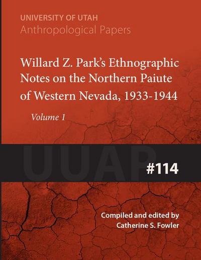 Willard Z. Park’s Notes on the Northern Paiute of Western Nevada, 1933-1940: Uuap 114 Volume 114