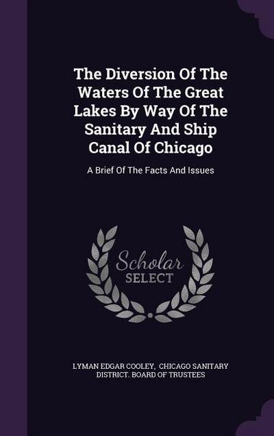 The Diversion Of The Waters Of The Great Lakes By Way Of The Sanitary And Ship Canal Of Chicago: A Brief Of The Facts And Issues
