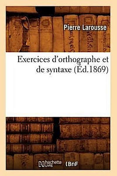 Exercices d’Orthographe Et de Syntaxe (Éd.1869)