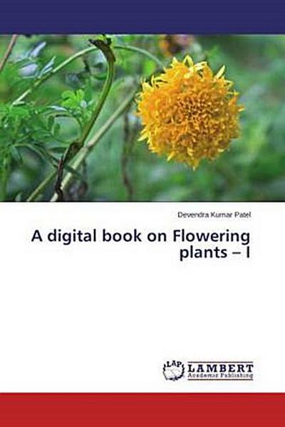 A digital book on Flowering plants - I