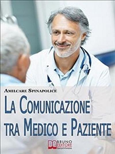 La Comunicazione tra Medico e Paziente. Come Relazionarsi con Rispetto e Comprendersi Correttamente nella Difesa della Salute e nella Cura della Malattia. (Ebook Italiano - Anteprima Gratis)