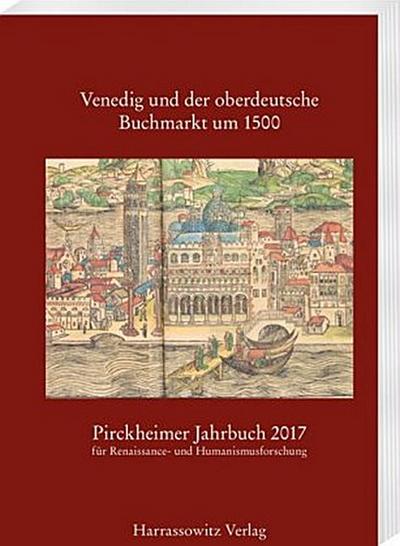 Pirckheimer Jahrbuch 31 (2017): Venedig und der oberdeutsche Buchmarkt um 1500