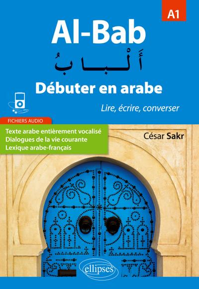 Al-Bab. Débuter en arabe. Lire, écrire, converser. Niveau A1.