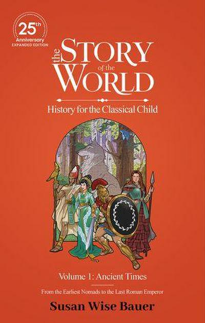The Story of the World, Volume 1: Ancient Times. from the Earliest Nomads to the Last Roman Emperor.