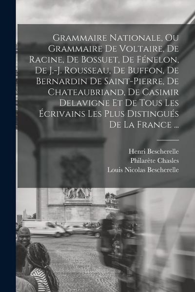 Grammaire Nationale, Ou Grammaire De Voltaire, De Racine, De Bossuet, De Fénelon, De J.-j. Rousseau, De Buffon, De Bernardin De Saint-pierre, De Chate