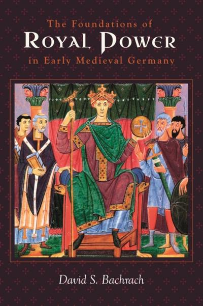 The Foundations of Royal Power in Early Medieval Germany