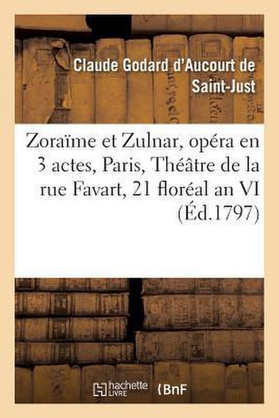 Zoraïme Et Zulnar, Opéra En 3 Actes, Théâtre de la Rue Favart, 21 Floréal an VI.