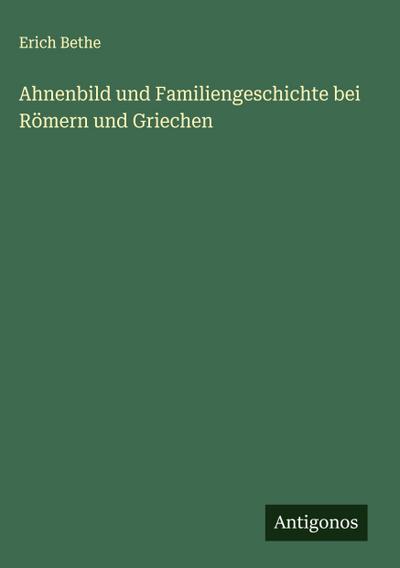 Ahnenbild und Familiengeschichte bei Römern und Griechen