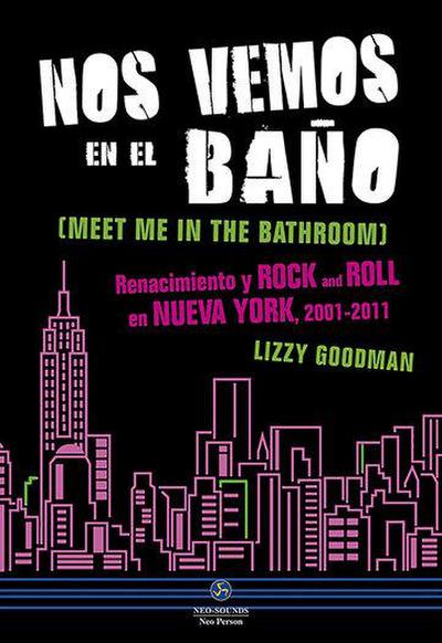 Nos vemos en el baño : renacimiento y rock and roll en Nueva York, 2001-2011