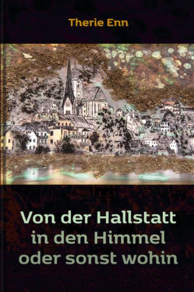 Von der Hallstatt in den Himmel oder sonst wohin