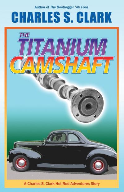 The ’40 Ford Titanium Camshaft