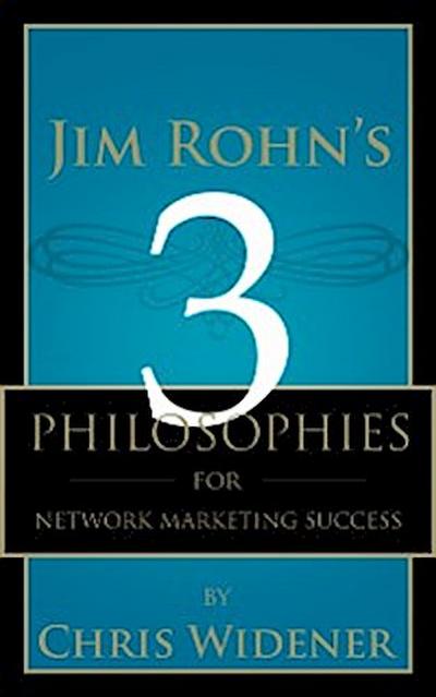 Jim Rohn’s 3 Philosophies for Network Marketing Success
