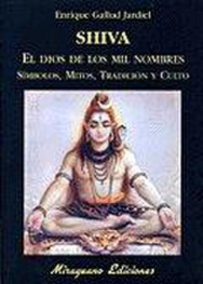 Shiva. El dios de los mil nombres. Símbolos, mitos, tradición y culto